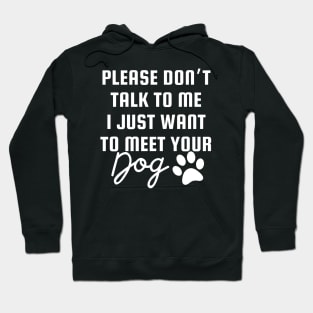 I Just Want To Meet Your Dog Hoodie